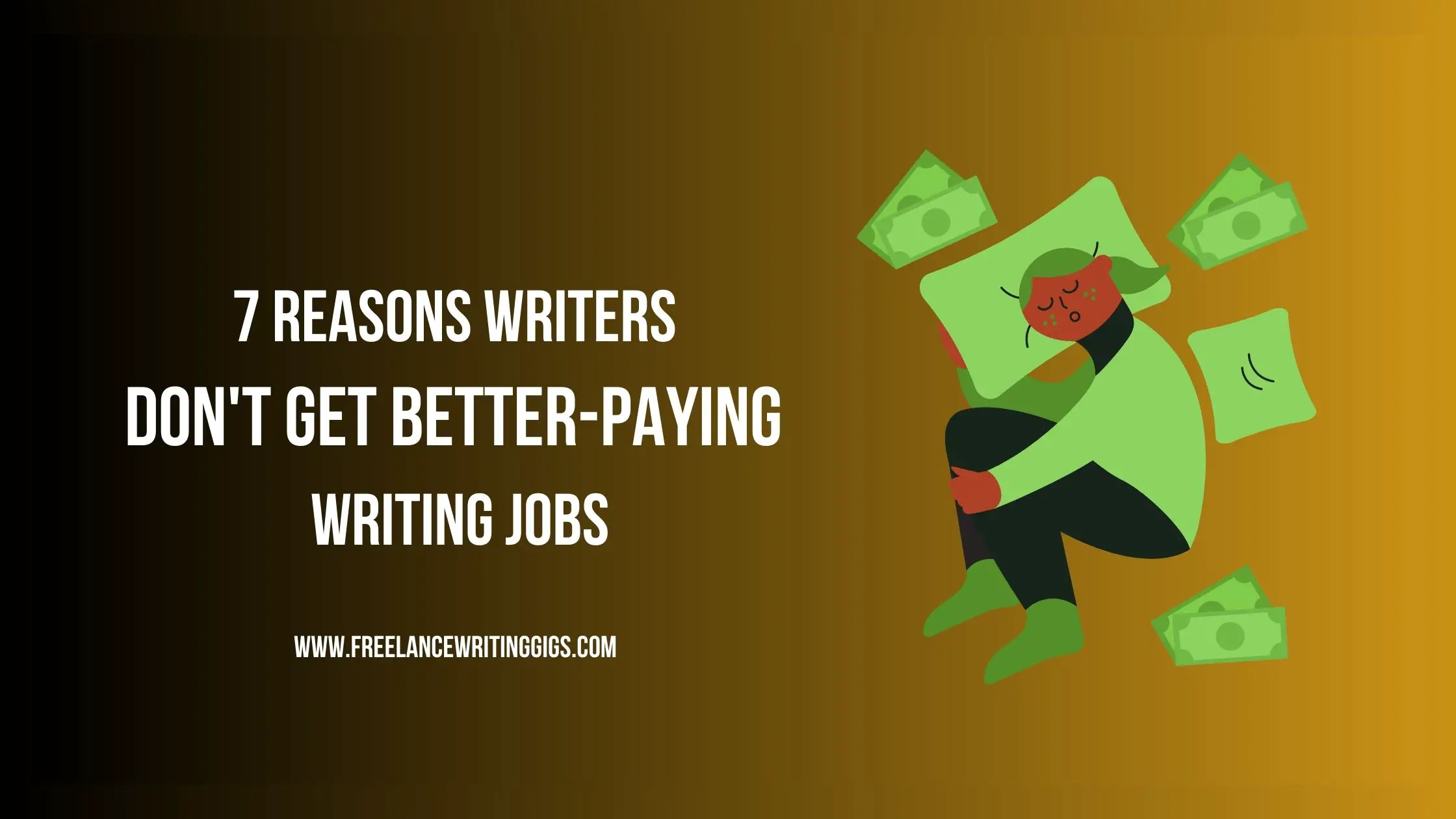 7 Reasons Writers Don’t Get Better Paying Writing Jobs