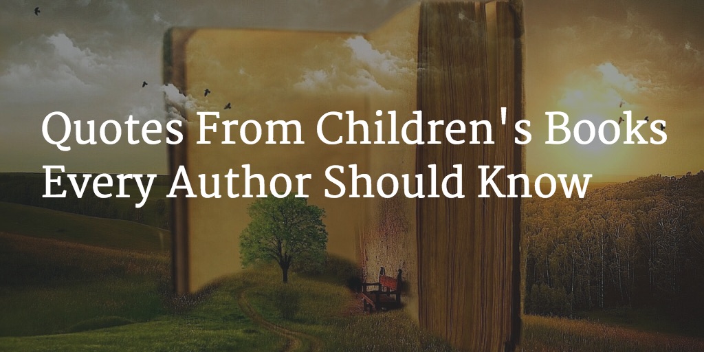 12 Quotes From Children’s Books Every Author Should Know