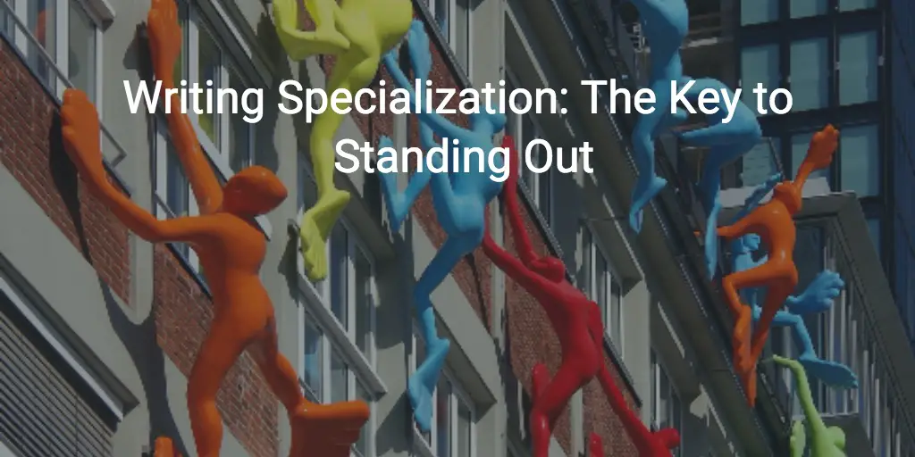 Writing Specialization: The Key to Standing Out