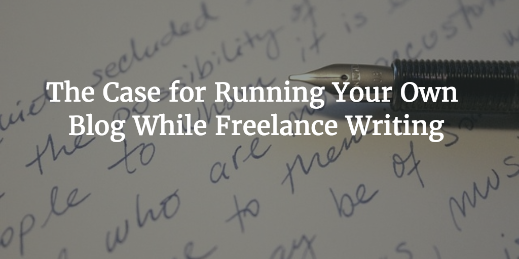 The Case for Running Your Own Blog While Freelance Writing