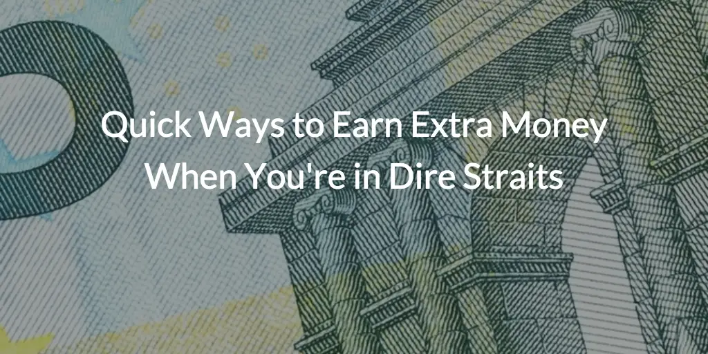 Quick Ways to Earn Extra Money When You’re in Dire Straits