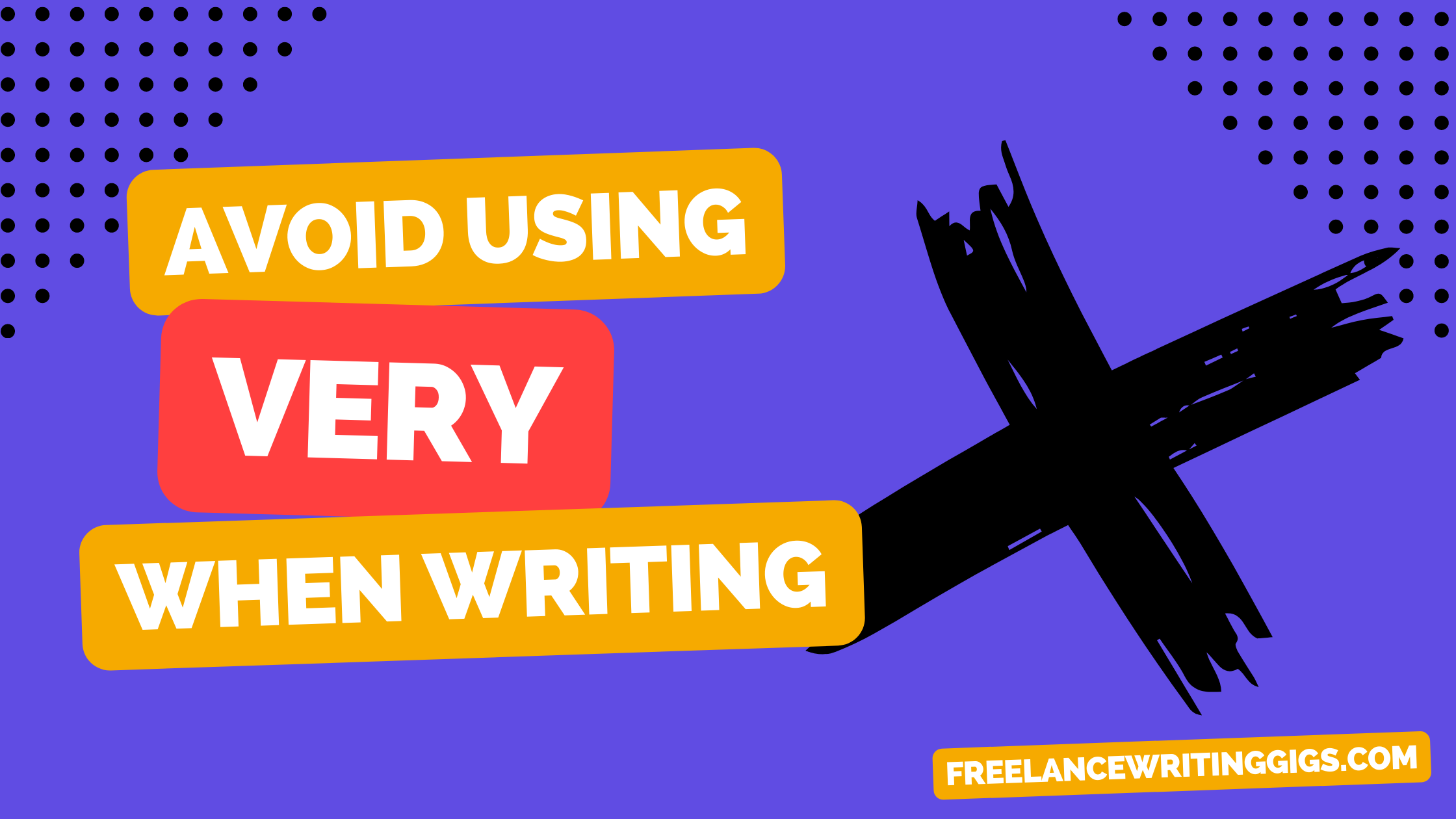 Avoid Using “Very” Because It Makes Your Writing Very Weak