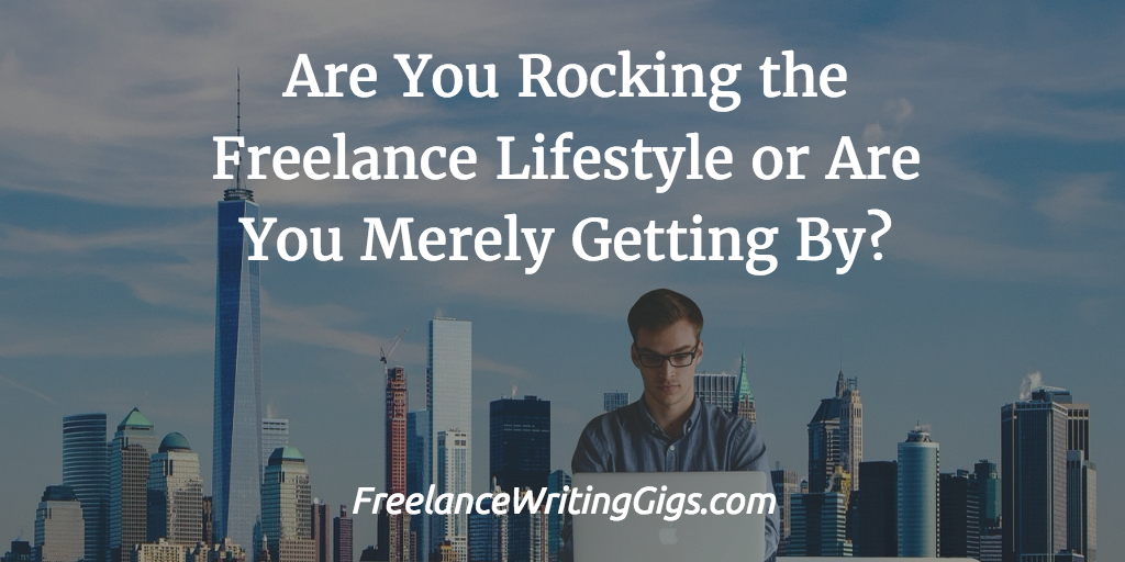 Are You Rocking the Freelance Lifestyle or Are You Merely Getting By?