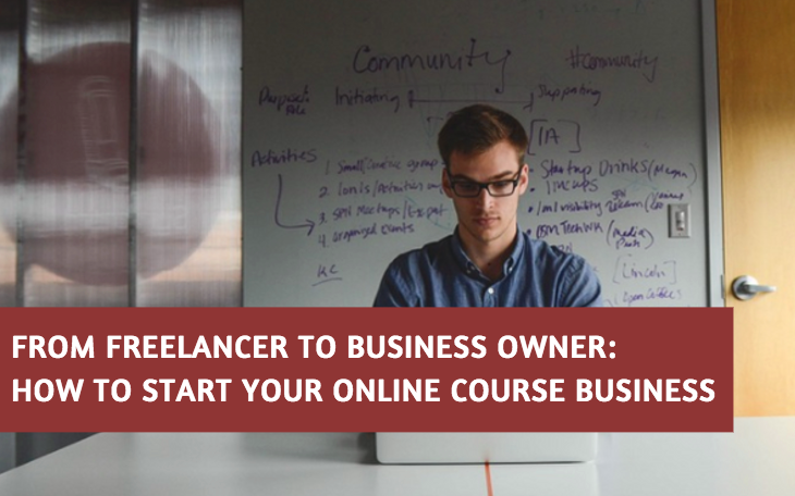 From Freelancer to Business Owner: How to Start Your Online Course Business