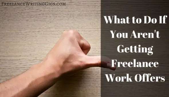 What to Do If You Aren't Getting Freelance Work Offers - Freelance