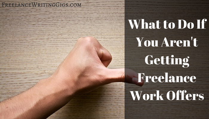 What to Do If You Aren’t Getting Freelance Work Offers