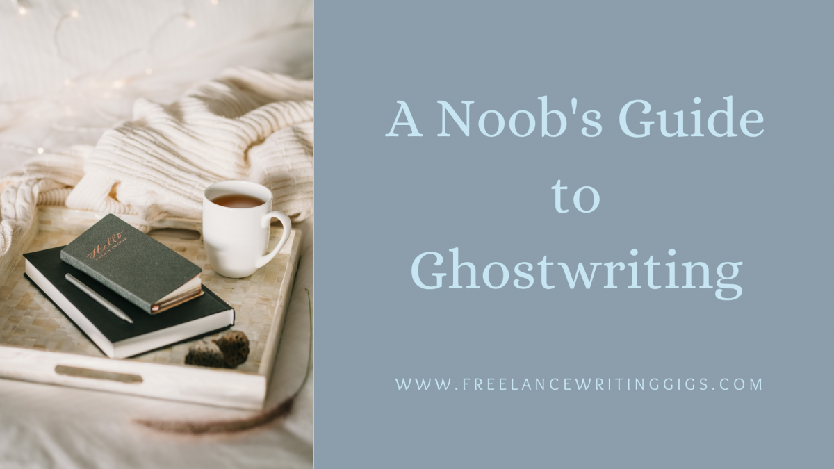 A Noob’s Guide to Ghostwriting as a Freelance Writer