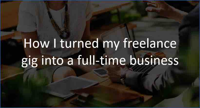 How I Turned My Freelance Gig Into a Full-time Business