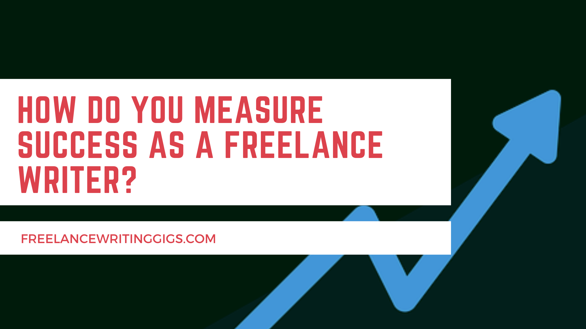5 Necessary KPIs to Measure the Success of a Freelance Writer