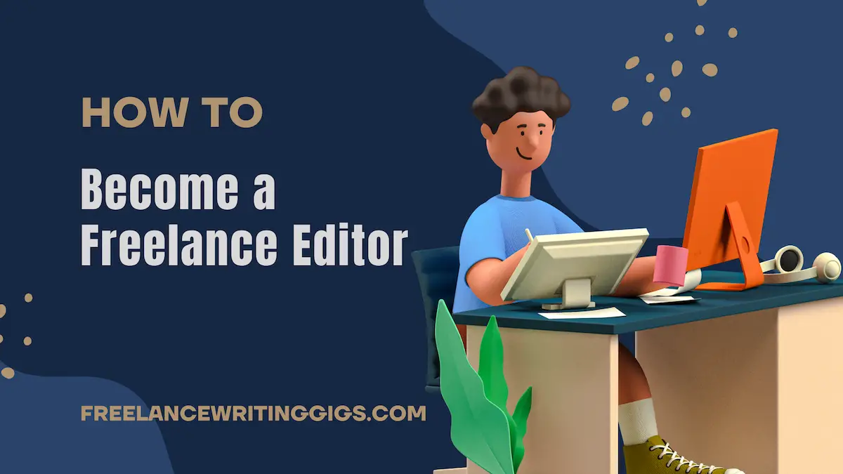 How to Become a Freelance Editor: A Guide to Getting Started
