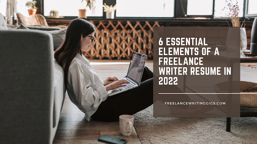 6 Essential Elements of a Freelance Writer Resume in 2022