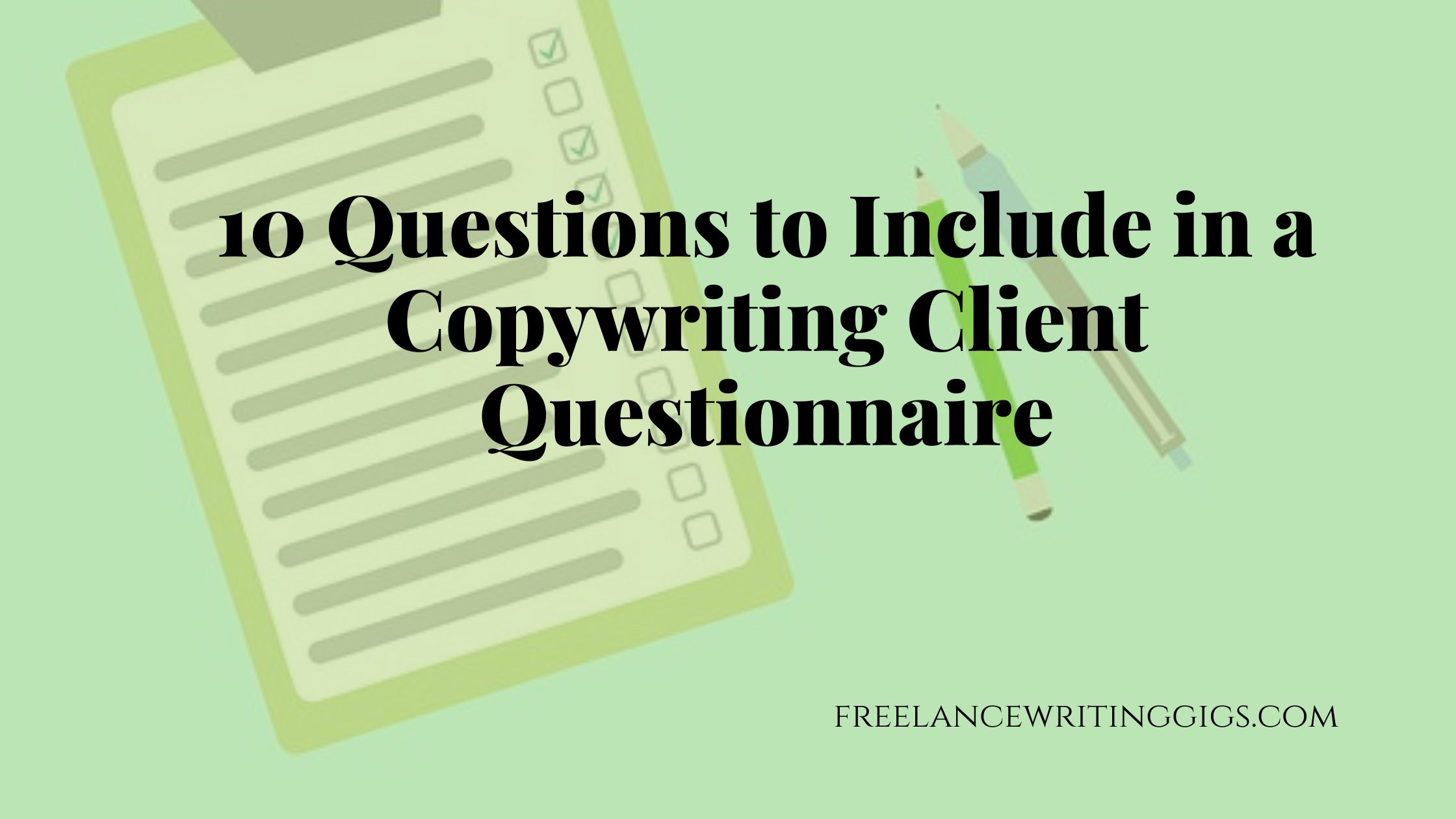 10 Questions to Include in a Copywriting Client Questionnaire