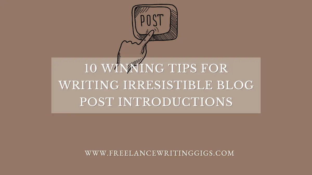 10 Winning Tips For Writing Irresistible Blog Post Introductions