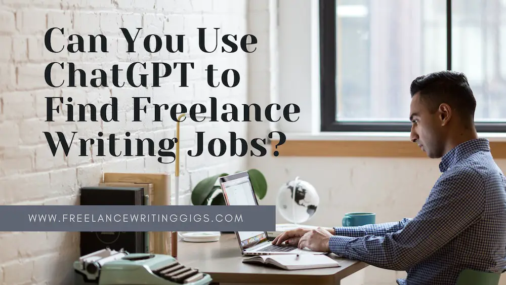 Can You Use ChatGPT to Find Freelance Writing Jobs? (An Experiment)