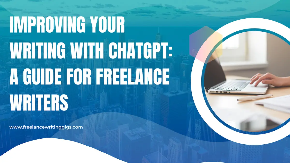 Improving Your Writing with ChatGPT: A Guide for Freelance Writers