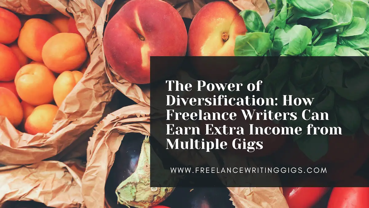 The Power of Diversification: How Freelance Writers Can Earn Extra Income from Multiple Gigs