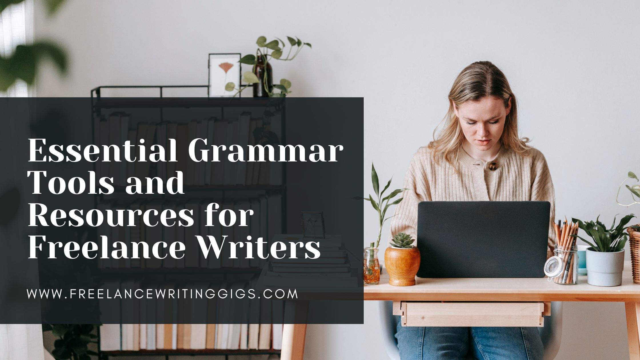 Essential Grammar Tools and Resources for Freelance Writers