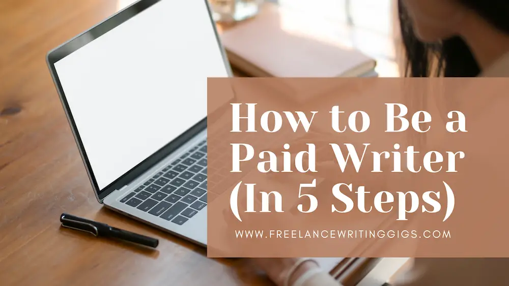 How to Be a Paid Writer (In 5 Steps)