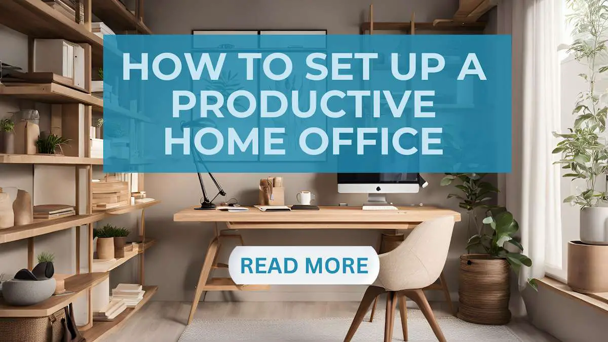 How to Set Up a Productive Home Office: Tips for Freelancers